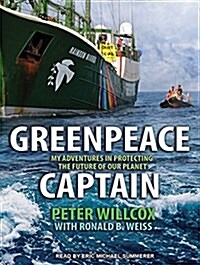 Greenpeace Captain: My Adventures in Protecting the Future of Our Planet (MP3 CD, MP3 - CD)