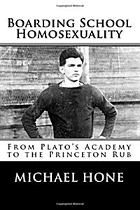 Boarding School Homosexuality: From Platos Academy to the Princeton Rub (Paperback)