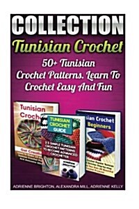 Tunisian Crochet Collection: 50+ Tunisian Crochet Patterns. Learn to Crochet Easy and Fun: (How to Crochet, Crochet Stitches, Tunisian Crochet, Cro (Paperback)