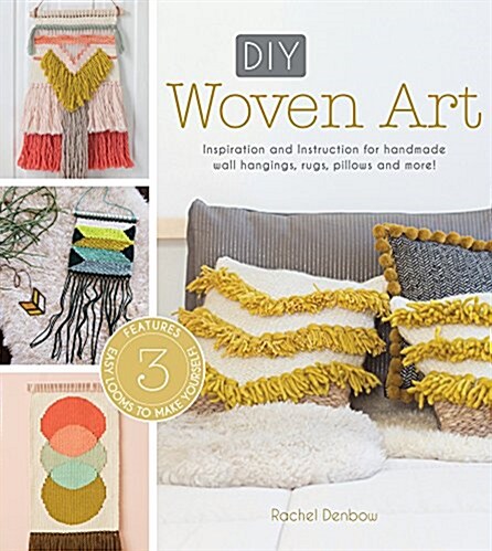 DIY Woven Art: Inspiration and Instruction for Handmade Wall Hangings, Rugs, Pillows and More! (Paperback)
