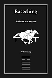 Raceching: The Future Is an Anagram (Paperback)