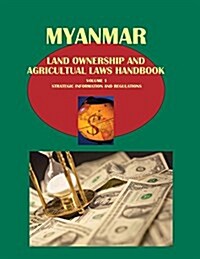 Myanmar Land Ownership and Agricultual Laws Handbook Volume 1 Strategic Information and Regulations (Paperback)