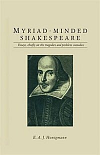 Myriad-Minded Shakespeare : Essays, Chiefly on the Tragedies and Problem Comedies (Paperback)