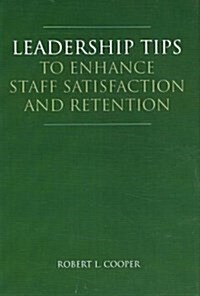 Leadership Tips to Enhance Staff Satisfaction and Retention (Hardcover)