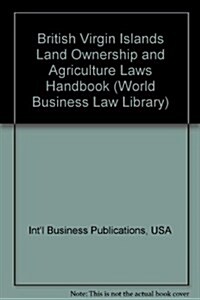 British Virgin Islands Land Ownership and Agriculture Laws Handbook (Paperback)
