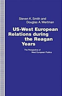 US-West European Relations During the Reagan Years : The Perspective of West European Publics (Paperback)