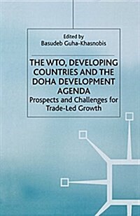 The WTO, Developing Countries and the Doha Development Agenda : Prospects and Challenges for Trade-Led Growth (Paperback)