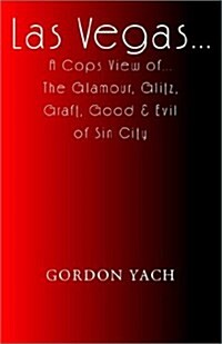 Las Vegas... a Cops View Of... the Glamour, Glitz, Graft, Good & Evil of Sin City (Paperback)
