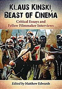 Klaus Kinski, Beast of Cinema: Critical Essays and Fellow Filmmaker Interviews (Paperback)