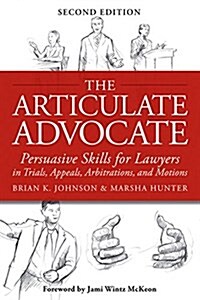 The Articulate Advocate: Persuasive Skills for Lawyers in Trials, Appeals, Arbitrations, and Motions (Paperback)
