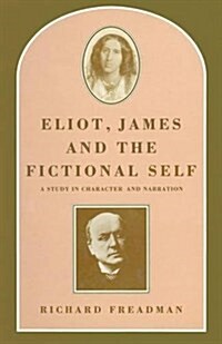 Eliot, James and the Fictional Self : A Study in Character and Narration (Paperback)