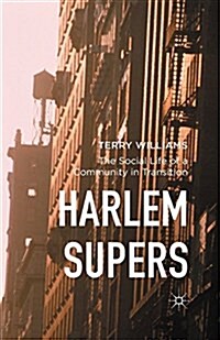 Harlem Supers : The Social Life of a Community in Transition (Paperback, 1st ed. 2016)