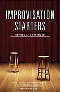 Improvisation Starters: More Than 1,000 Improvisation Scenarios for the Theater and Classroom (Paperback, Revised, Expand)