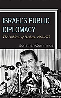 Israels Public Diplomacy: The Problems of Hasbara, 1966-1975 (Hardcover)