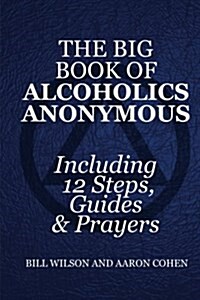 The Big Book of Alcoholics Anonymous ( Including 12 Steps, Guides & Prayers ) (Paperback)