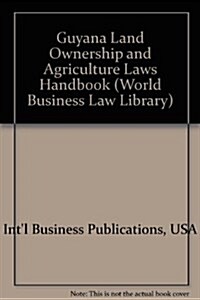 Guyana Land Ownership and Agriculture Laws Handbook (Paperback)