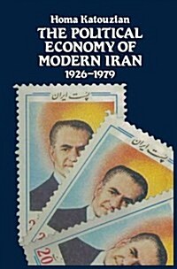 The Political Economy of Modern Iran : Despotism and Pseudo-Modernism, 1926-1979 (Paperback)