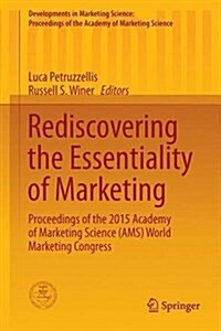 Rediscovering the Essentiality of Marketing: Proceedings of the 2015 Academy of Marketing Science (Ams) World Marketing Congress (Hardcover, 2016)