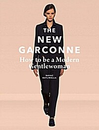 The New Garconne : How to be a Modern Gentlewoman (Hardcover)