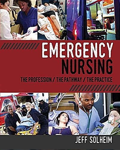 Emergency Nursing: The Profession/ The Pathway/ The Practice (Paperback)