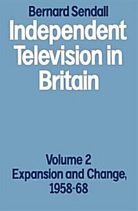 Independent Television in Britain : Volume 2 Expansion and Change, 1958-68 (Paperback, 1st ed. 1983)