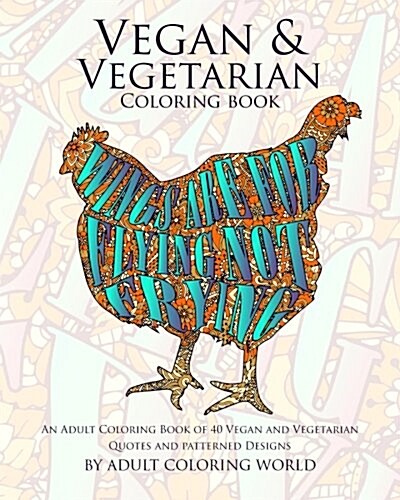 Vegan & Vegetarian Coloring Book: An Adult Coloring Book of 40 Vegan and Vegetarian Quotes and Patterned Designs (Paperback)
