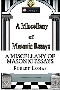 A Miscellany of Masonic Essays: (1995-2012) (Paperback)