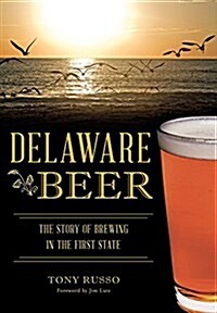 Delaware Beer: The Story of Brewing in the First State (Paperback)