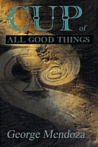 Cup of All Good Things (Paperback)