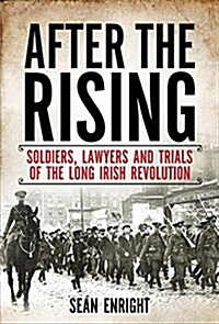 After the Rising: Soldiers, Lawyers, and Trials of the Irish Revolution (Hardcover)