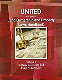 United Arab Emirates Land Ownership and Property Laws Handbook Volume 1 Strategic Information and Dubai Property Laws (Paperback)