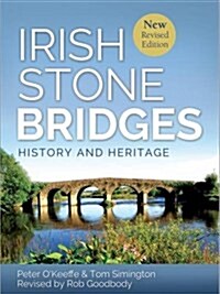 Irish Stone Bridges: History and Heritage - New Revised Edition (Hardcover)