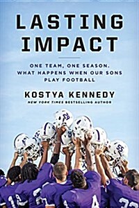 Lasting Impact: One Team, One Season. What Happens When Our Sons Play Football (Hardcover)