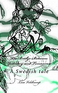 The Bridge Between Yesterday and Tomorrow: A Swedish Tale (Paperback)