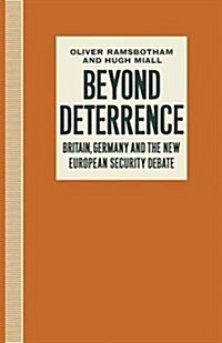 Beyond Deterrence : Britain, Germany and the New European Security Debate (Paperback)