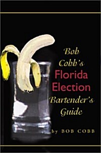 Bob Cobbs Florida Election Bartenders Guide (Paperback)