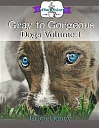 Gray to Gorgeous: Dogs, Volume 1: A Grayscale Coloring Book for Grownups (Paperback)