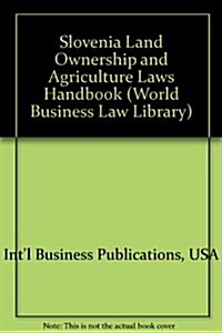 Slovenia Land Ownership and Agriculture Laws Handbook (Paperback)