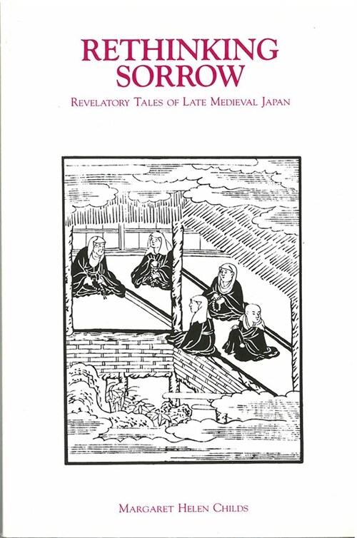 Rethinking Sorrow: Revelatory Tales of Late Medieval Japan Volume 6 (Paperback)