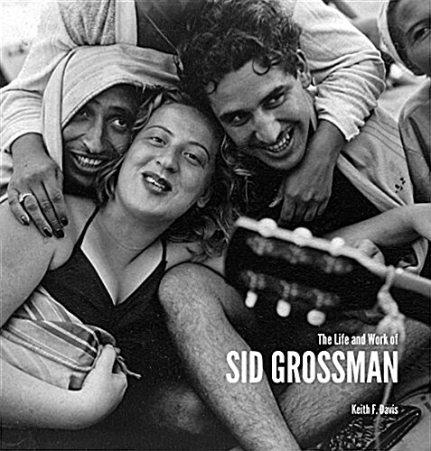 The Life and Work of Sid Grossman (Hardcover)