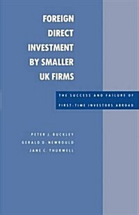 Foreign Direct Investment by Smaller UK Firms: The Success and Failure of First-Time Investors Abroad (Paperback)