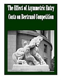The Effect of Asymmetric Entry Costs on Bertrand Competition (Paperback)