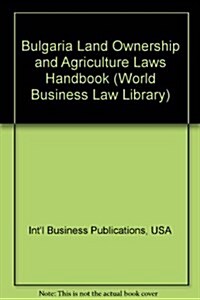 Bulgaria Land Ownership and Agriculture Laws Handbook (Paperback)