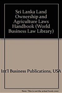 Sri Lanka Land Ownership and Agriculture Laws Handbook (Paperback)