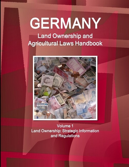 Germany Land Ownership and Agricultural Laws Handbook Volume 1 Land Ownership: Strategic Information and Regulations (Paperback)