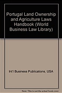 Portugal Land Ownership and Agriculture Laws Handbook (Paperback)