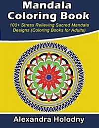 Mandala Coloring Book - 100+ Stress Relieving Sacred Mandala Designs (Coloring Books for Adults) (Paperback)