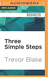 Three Simple Steps: A Map to Success in Business and Life (MP3 CD)