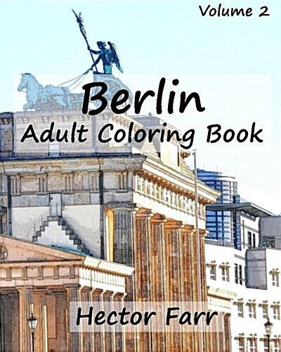 Berlin: Adult Coloring Book, Volume 2: City Sketch Coloring Book (Paperback)