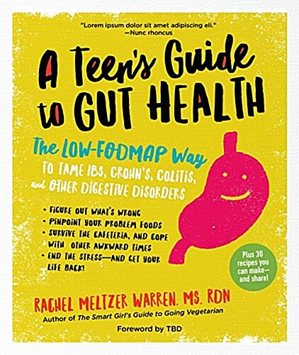 The Teens Guide to Gut Health: The Low-Fodmap Way to Tame Ibs, Crohns, Colitis, and Other Digestive Disorders (Paperback)